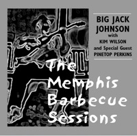 The Memphis Barbecue Sessions - Big Jack Johnson, Kim Wilson & Pinetop Perkins