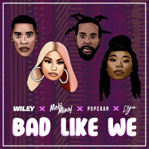 Bad Like We (feat. Nicki Minaj, Popcaan & Dyo) - Single