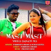 Mast Mast Video Banati Ho - Single - Pardesiya Oraon & Suman Gupta