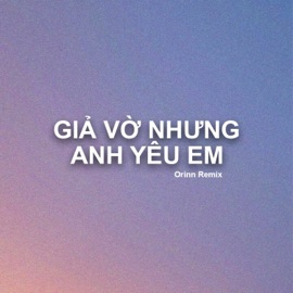 Giả Vờ Nhưng Anh Yêu Em (Deep House) Orinn & Ngô Anh Đạt