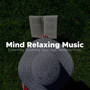 Mind Relaxing Music - Extremely Soothing New Age Relaxing Music