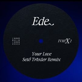 Your Love (Seth Troxler Remix) EDE