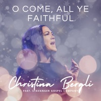 O Come All Ye Faithful (feat. Stavanger Gospel Company) - Single - Christina Bergli