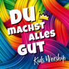 Du machst alles gut - Kids Worship & Kathrin D. Weber