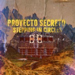 Proyecto Secreto - Stepping in Circles