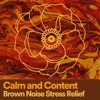 Calm and Content Brown Noise Stress Relief