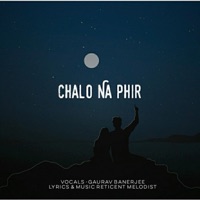 Chalo na phir (feat. Gaurav Banerjee) - Single - Reticent Melodist