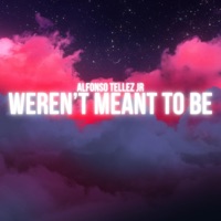 Weren't Meant To Be - Single - Alfonso Tellez Jr