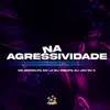 Stream & download Na Agressivade (feat. DJ Jéh Du 9) - Single