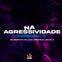 Na Agressivade (feat. DJ Jéh Du 9) - Single - Mc Brooklyn, Mc L3 & DJ PBEATS