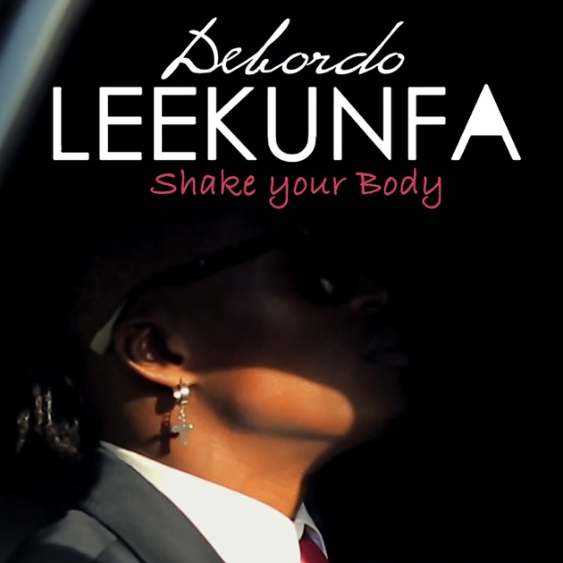 Shake Your Body - Morceau par Debordo Leekunfa - Apple Music