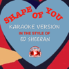 Shape of You (In the Style of Ed Sheeran) [Karaoke Version] - Global Karaoke