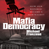 Mafia Democracy: How Our Republic Became a Mob Racket (Unabridged) - Michael Franzese
