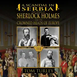 A Scandal in Serbia: Part Three of Sherlock Holmes and the Crowned Heads of Europe (Unabridged)
