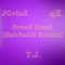 Bread Head (feat. JGrind & 4E) - T.J. lyrics