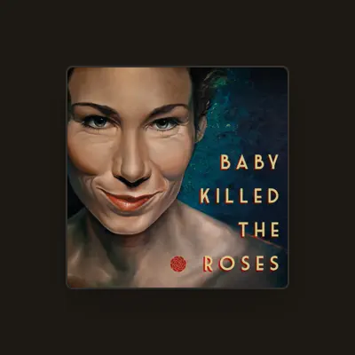 Listen to Baby Killed the Roses, watch music videos, read bio, see tour dates & more!
