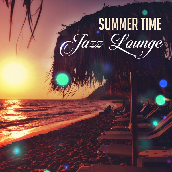 Summer Time Jazz Lounge: Late Night Party Music, Relaxing Instrumental Jazz, Free Time with Chill Jazz, Essential Cocktail Party