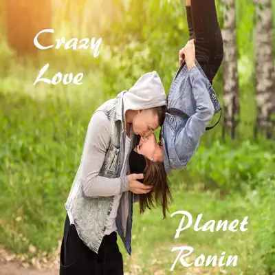 Listen to Crazy Love by Planet Ronin