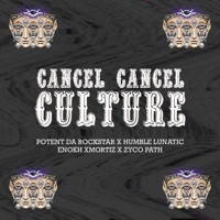 CANCEL CANCEL CULTURE (feat. Humble Lunatic & Enokh Xmortiz) - Single - Potent Da Rockstar & Zyco Path