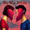 Nu Mai Vreau - Single