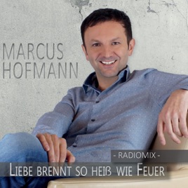 Liebe brennt so heiß wie Feuer - Single by Marcus Hofmann on Apple Music Liebe brennt so heiß wie Feuer - Single by Marcus Hofmann on Apple Music