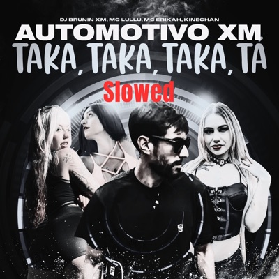 Automotivo Xm, Taka Taka Taka Tá (Slowed) [feat. Kinechan] - Single