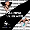 Ahora Vuelves (feat. Nycklyon & Piri) - Single