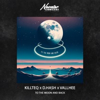 To the Moon and Back - Single - KiLLTEQ, D.HASH & Vallhee