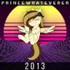 Princewhateverer - 2013 (feat. Tw3Lv3)