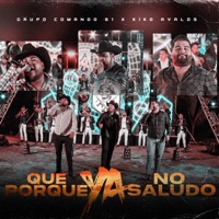 Que Porque Ya No Saludo - Single - Grupo Comando 51 & Kiko Avalos