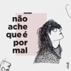 Não Ache Que É por Mal - Single