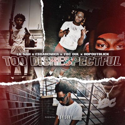 Too Disrespectful (feat. Hopoutblick, lilnah6, Ybcdul & Fsdabender) - Single