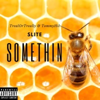 Slite Somethin - Single - TrealOrTreally & Tommyhil