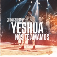 Yeshua, Nós Te Amamos (Ao Vivo) - Single - Jhonas Serra