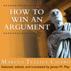How to Win an Argument : An Ancient Guide to the Art of Persuasion - Marcus Tullius Cicero
