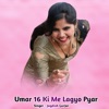 Umar 16 Ki Me Lagyo Pyar - Single