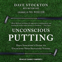 Unconscious Putting : Dave Stockton's Guide to Unlocking Your Signature Stroke - Dave Stockton Cover Art