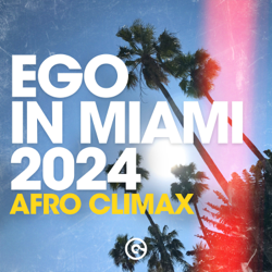 Ego in Miami 2024 (Afro Climax) - Various Artists Cover Art