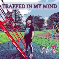 Trapped in My Mind — Wilko Wilkes