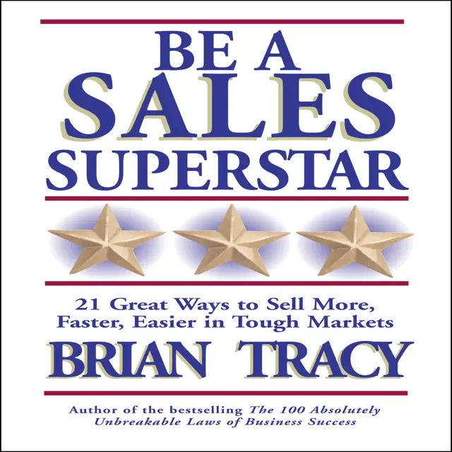 Be a Sales Superstar : 21 Great Ways to Sell More, Faster, Easier in Tough Markets