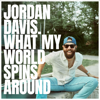 Jordan Davis - What My World Spins Around artwork