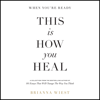 When You're Ready, This Is How You Heal - Brianna Wiest