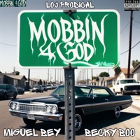 MOBBIN 4 GOD (feat. Miguel Bey & Becky Boo) - Single - Loj Prodical