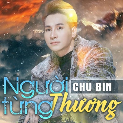 Chu Bin - Người Từng Thương