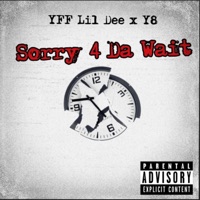Sorry 4 Da Wait (feat. Y8) - Single - Yff Lil Dee