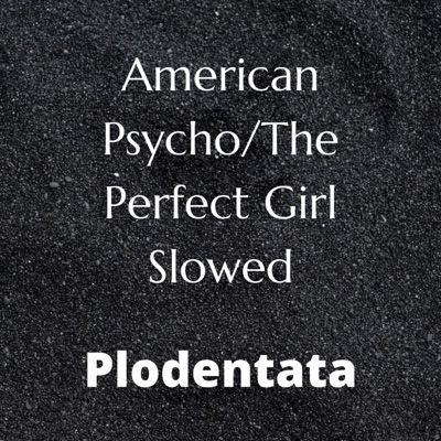 Plodentata - American Psycho/The Perfect Girl (Slowed)