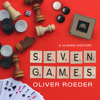 Seven Games : A Human History - Oliver Roeder