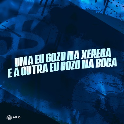 Uma Eu Gozo na Xereca e a Outra Eu Gozo na Boca - Single