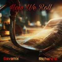 How We Roll (feat. Richard B) - Single - Savamix