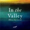 In the Valley (Bless the Lord)